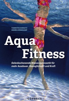 Aqua Fitness. Gelenkschonende Wassergymnastik für mehr Ausdauer, Beweglichkeit und Kraft von Copress